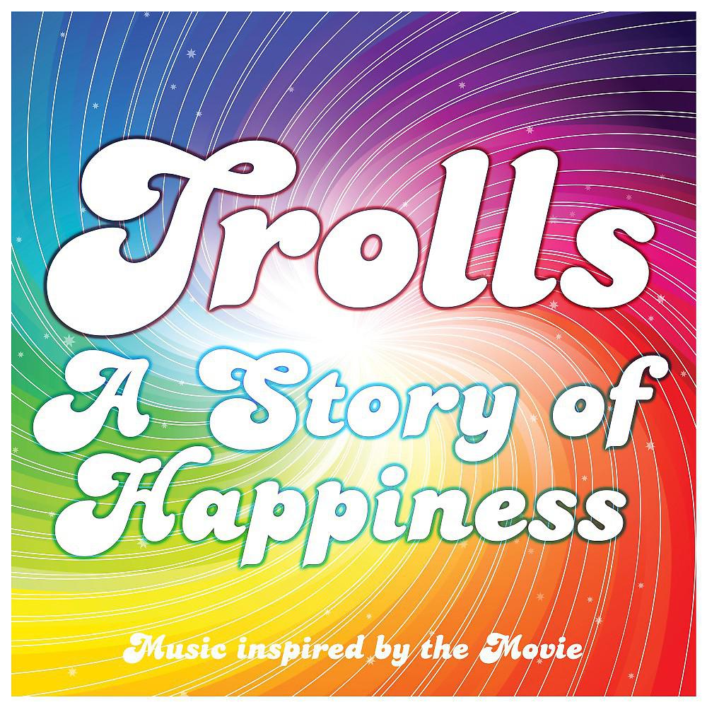 Постер альбома Trolls - A Story of Happiness (Music Inspired by the Movie)