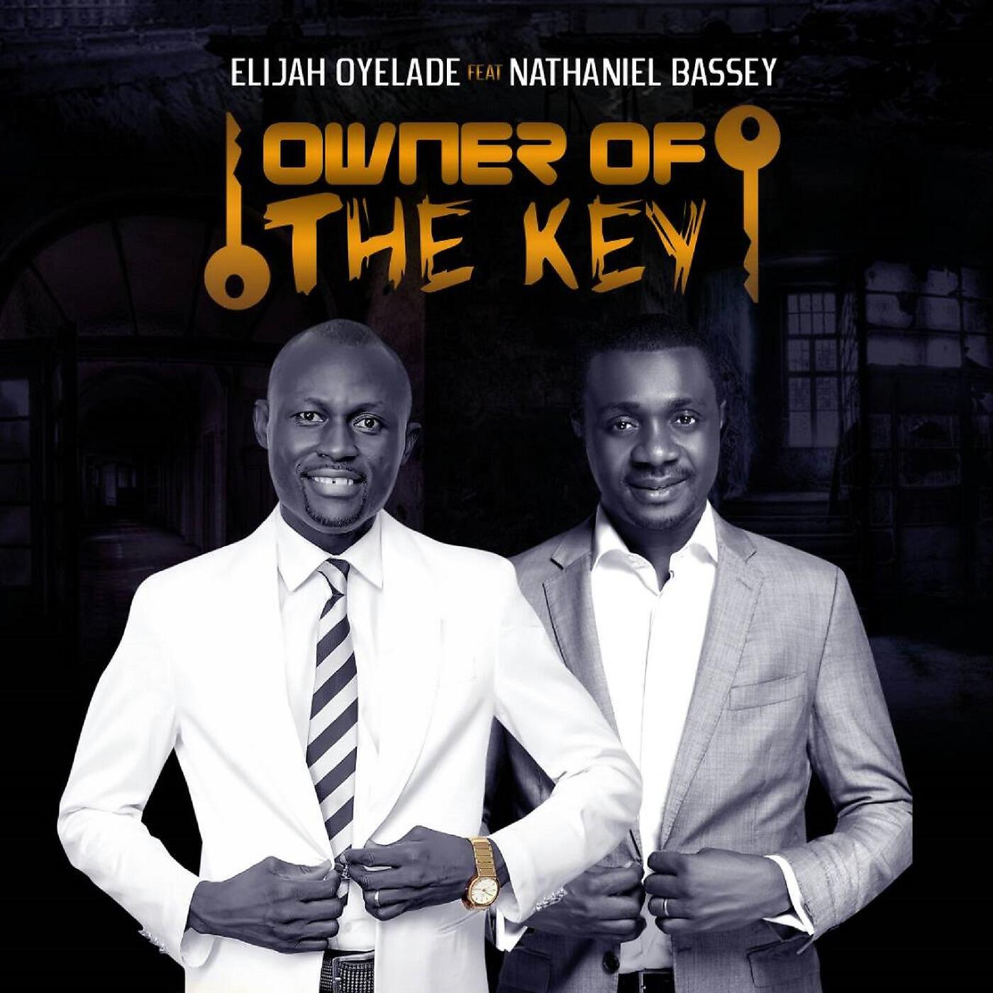 ELIJAH OYELADE - Owner of the Key (feat. Nathaniel Bassey)