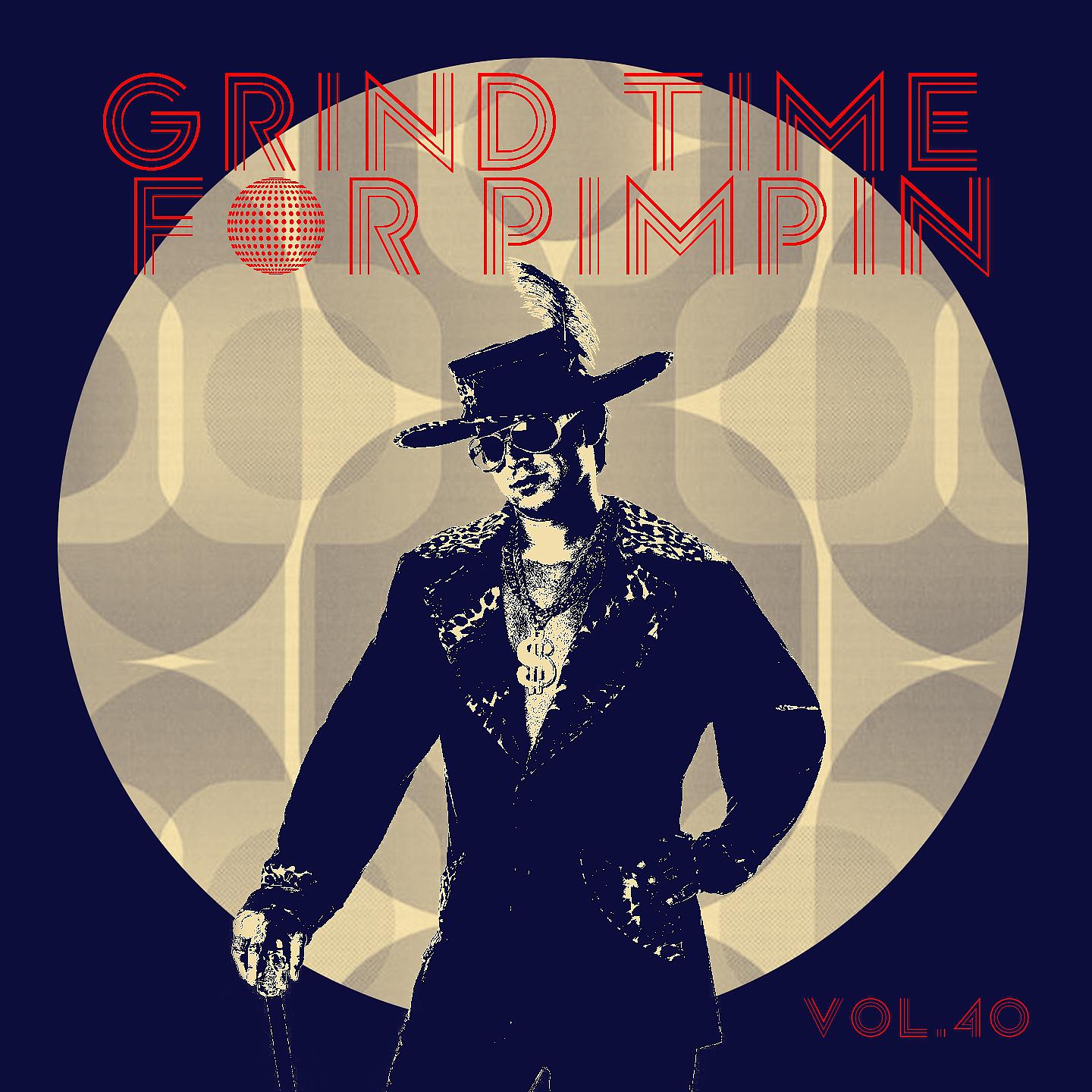 Постер альбома Grind Time For Pimpin,Vol.40