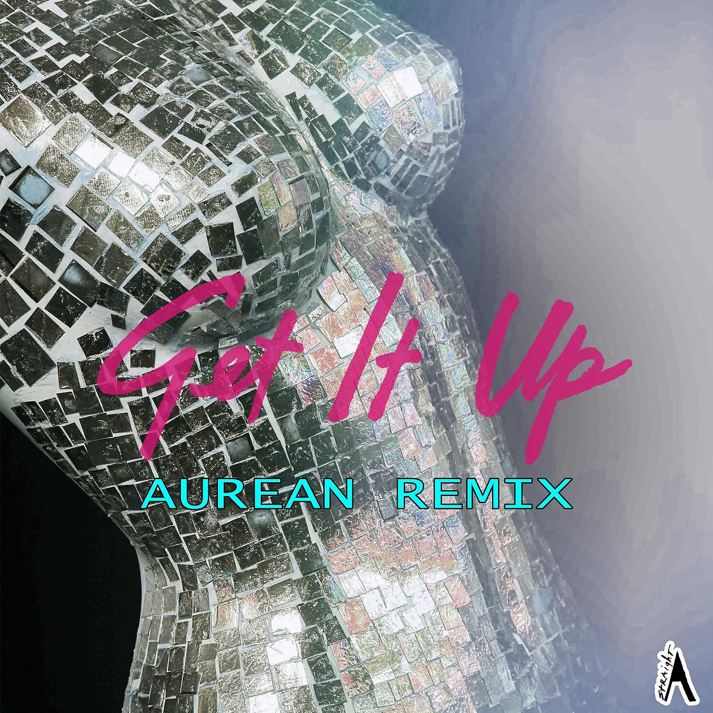 Постер альбома Get It Up (Aurean Remix)