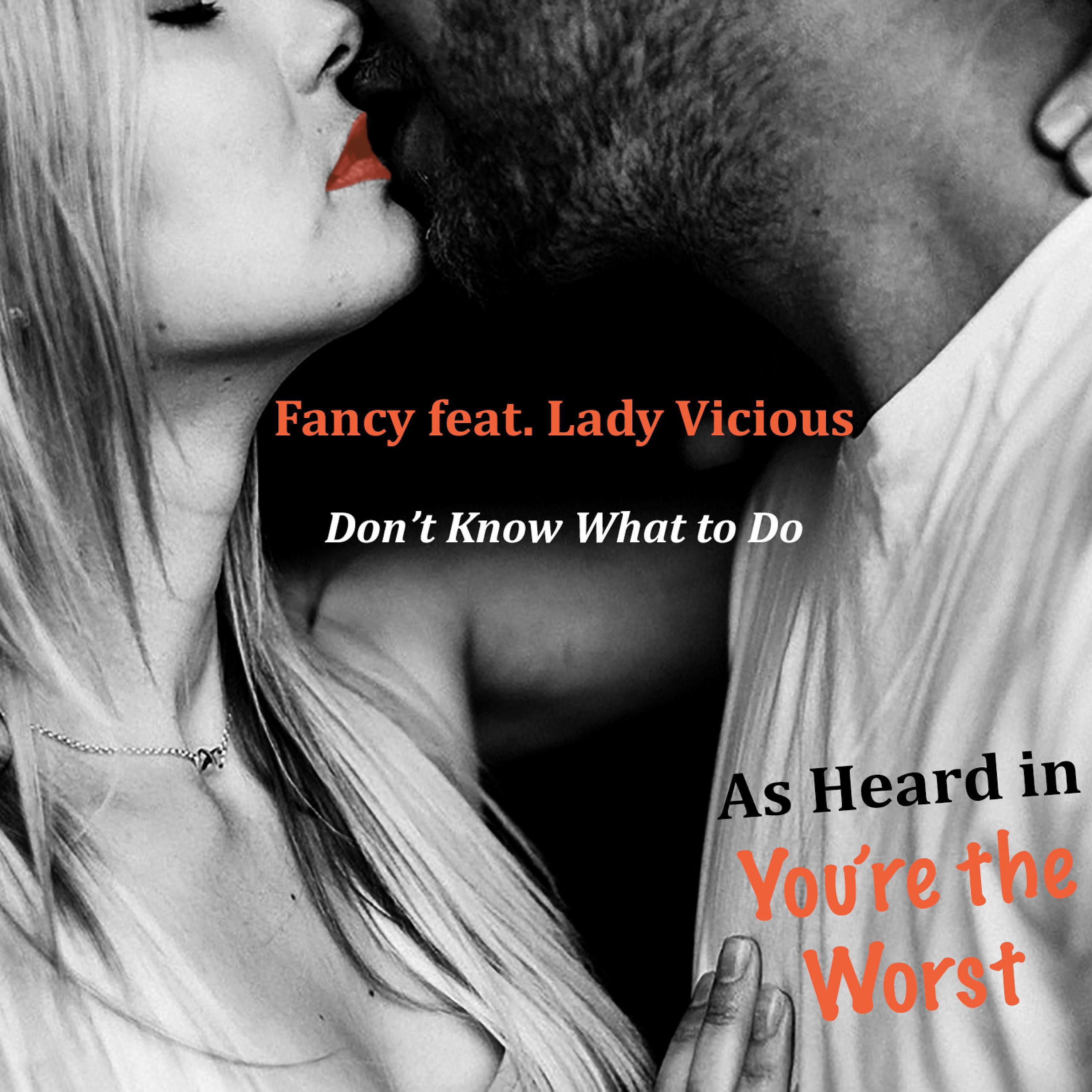 Постер альбома Don't Know What to Do (As Heard in You're the Worst) [feat. Lady Vicious]