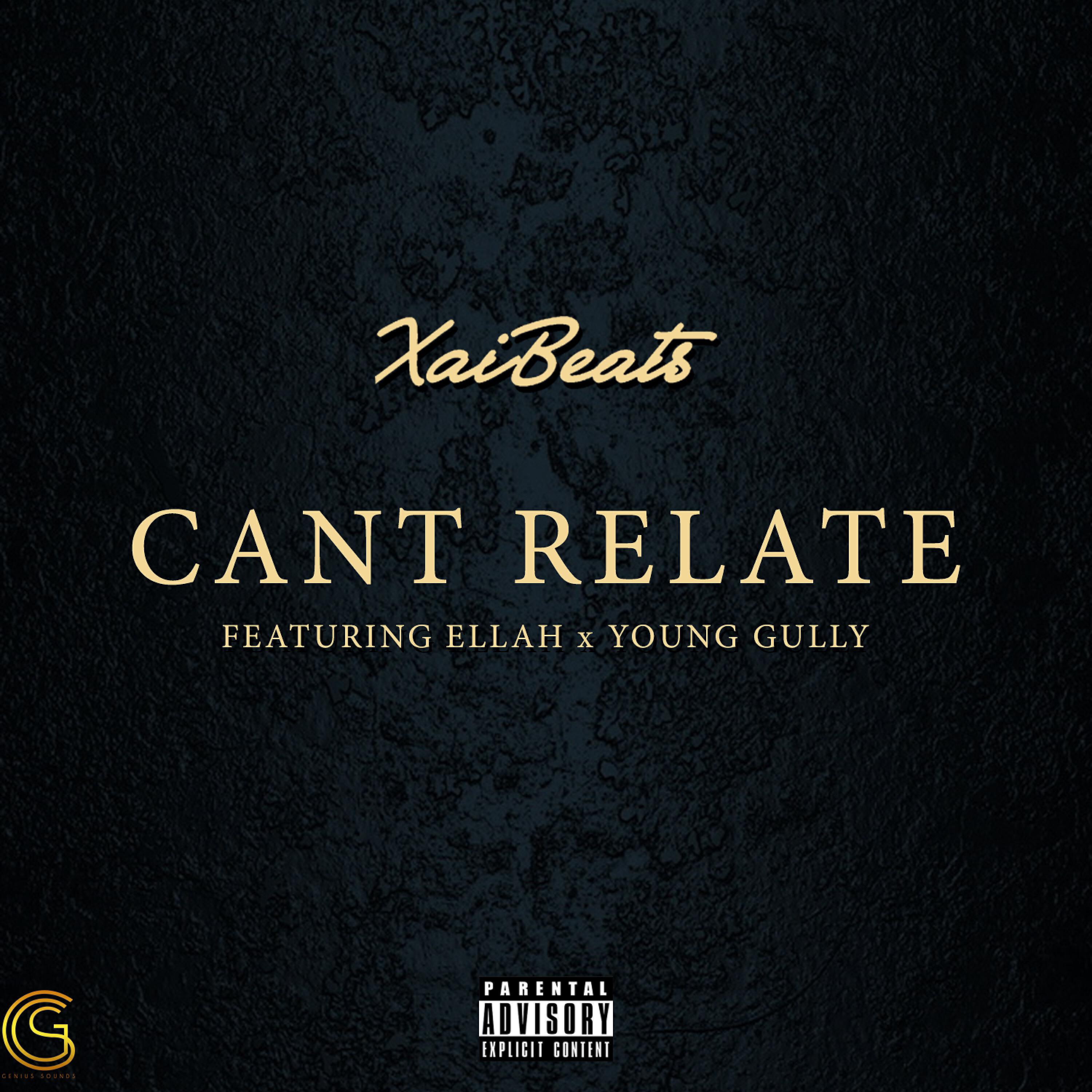 Xai Beats - Can't Relate (feat. Ellah & Young Gully)