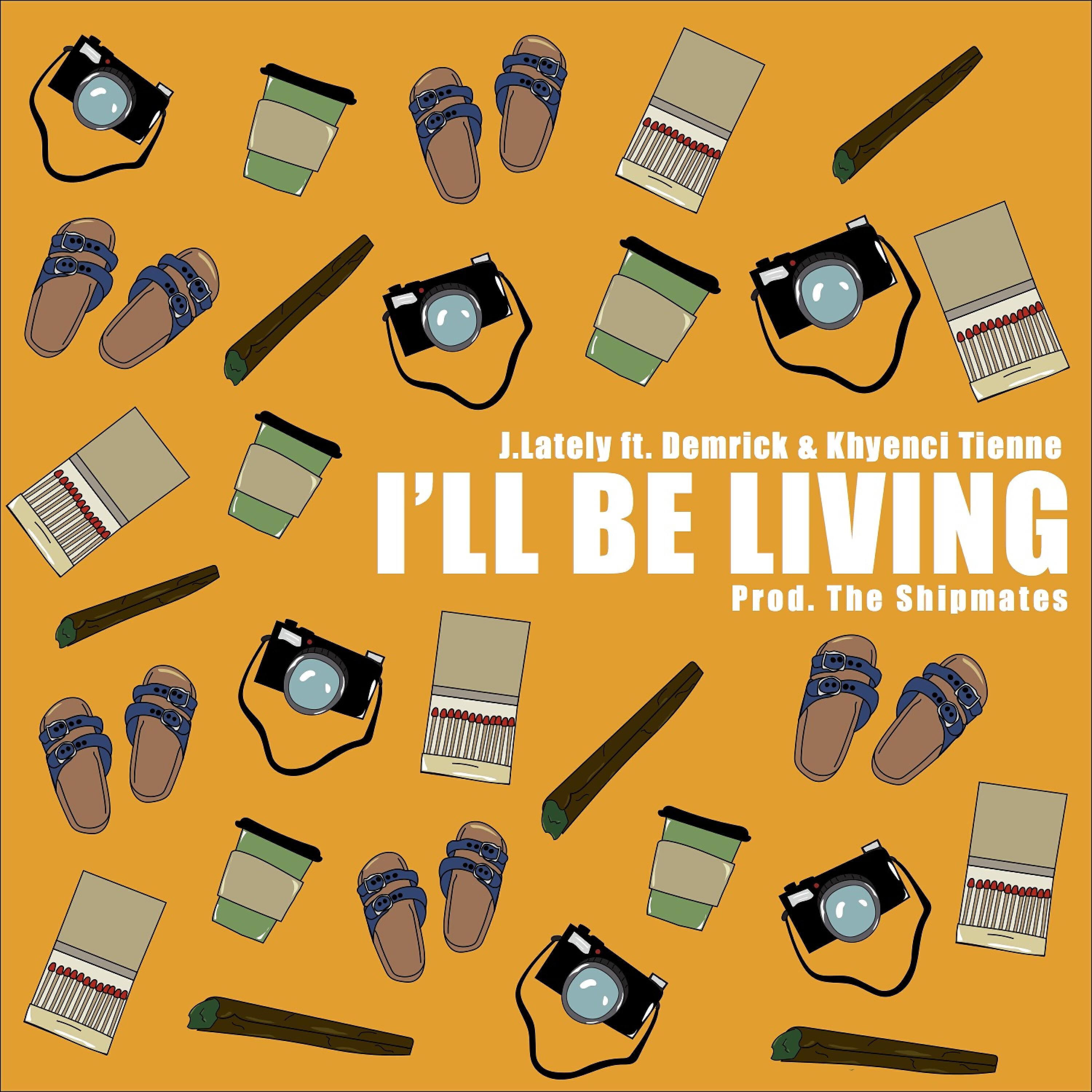 J.Lately - I'll Be Living (feat. Demrick & Khyenci Tienne)
