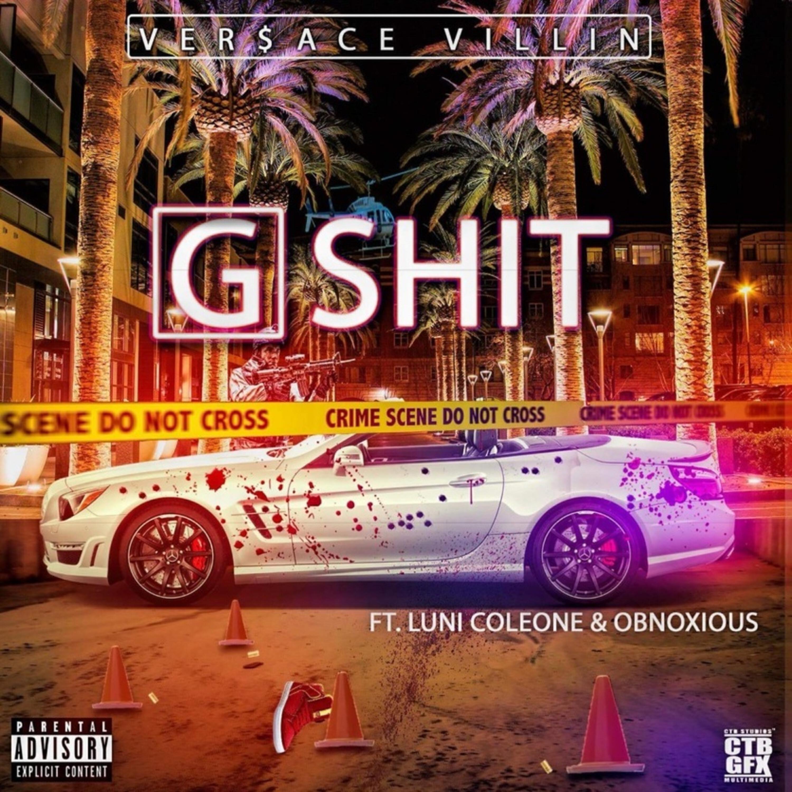Versace Villin - G Shit (feat. Luni Coleone & Obnoxious)