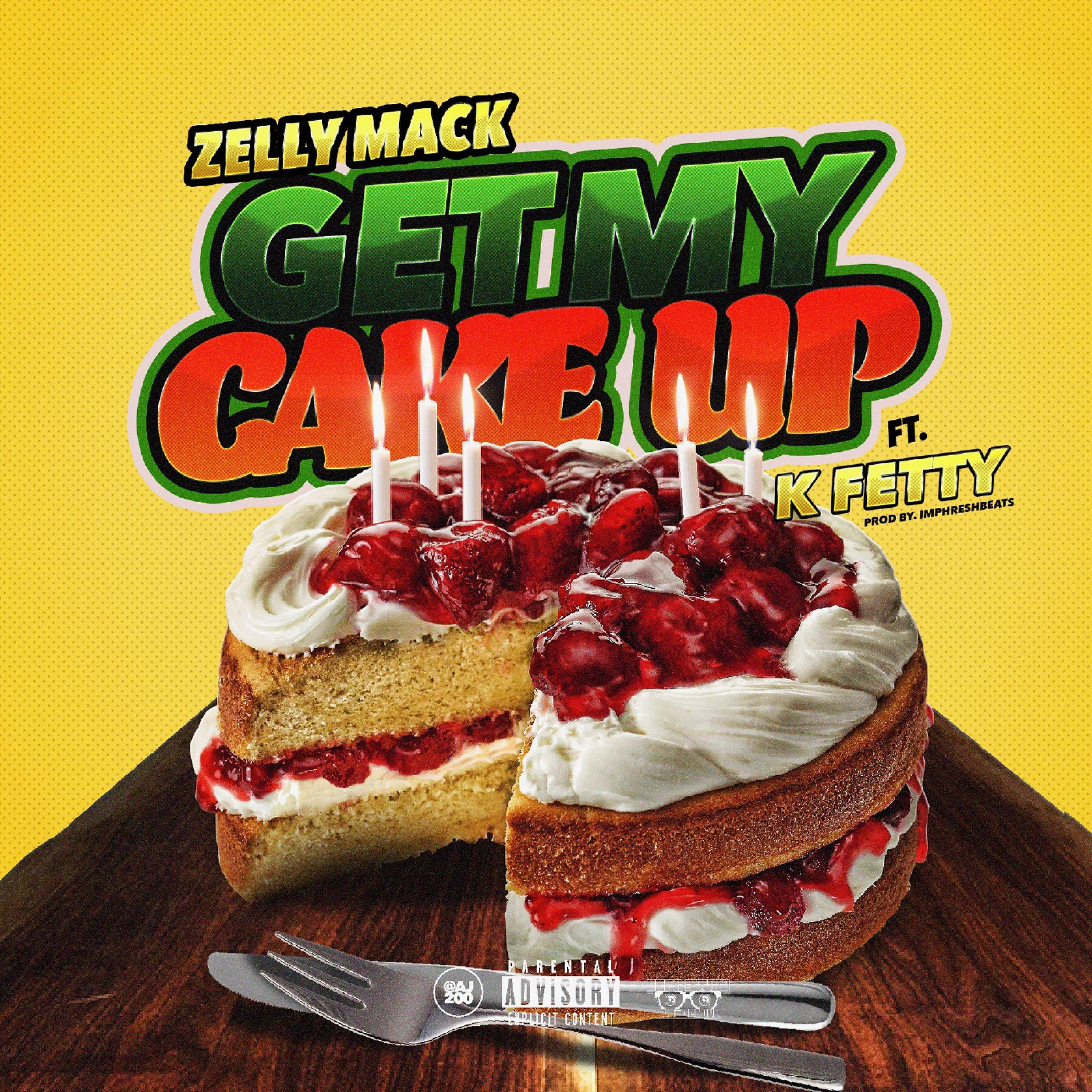 ZellyMack - Get My Cake Up (feat. K Fetty)