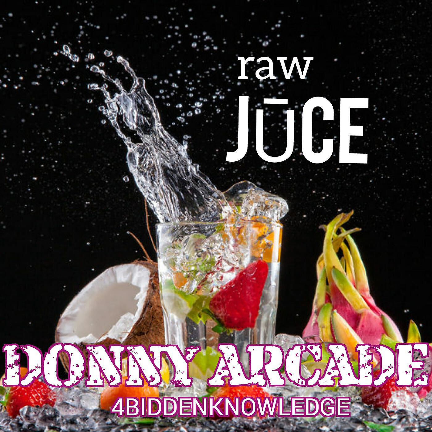 Donny Arcade - Raw Juce (feat. 4biddenknowledge)