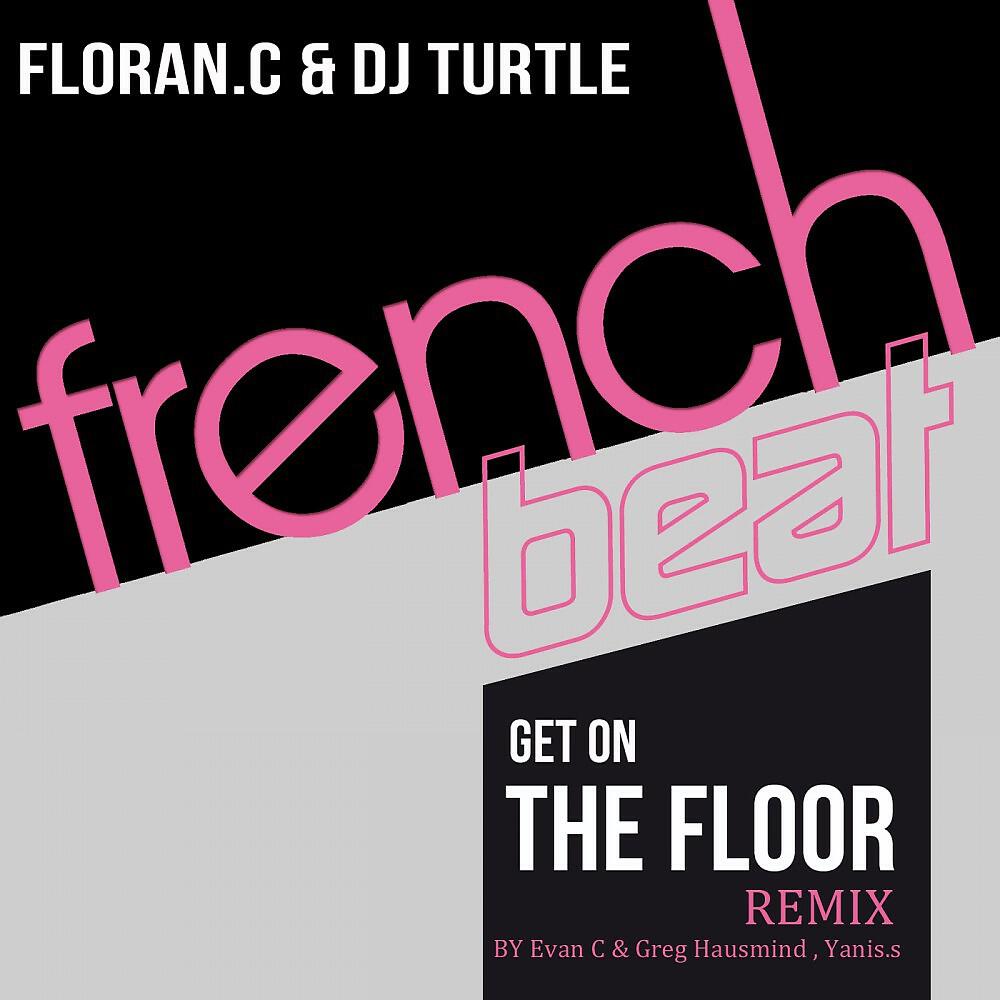 Floran. C & DJ Turtle - Get On the Floor (Groove Beat Mix)