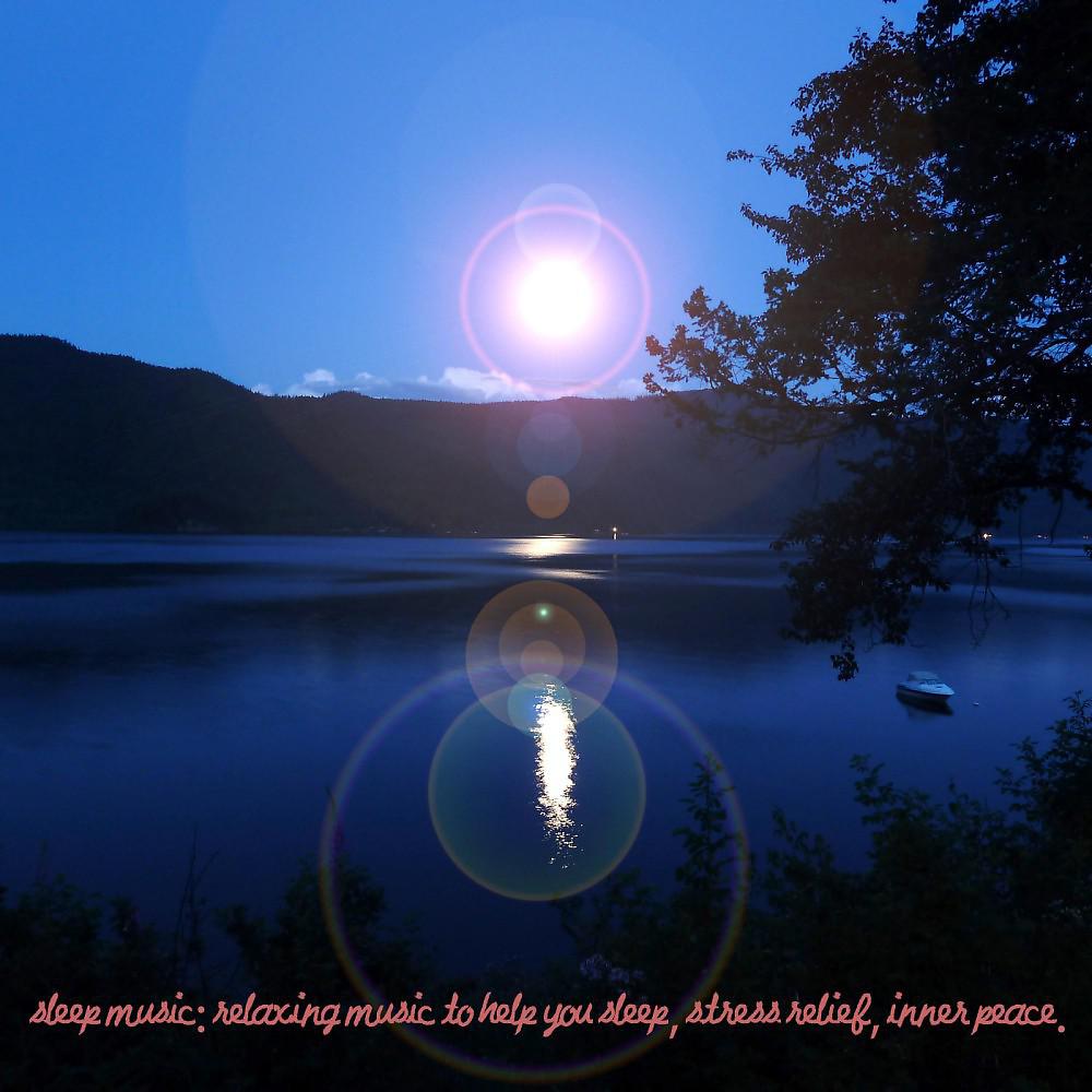 Постер альбома Sleep Music: Relaxing Music to Help You Sleep, Stress Relief, Inner Peace.