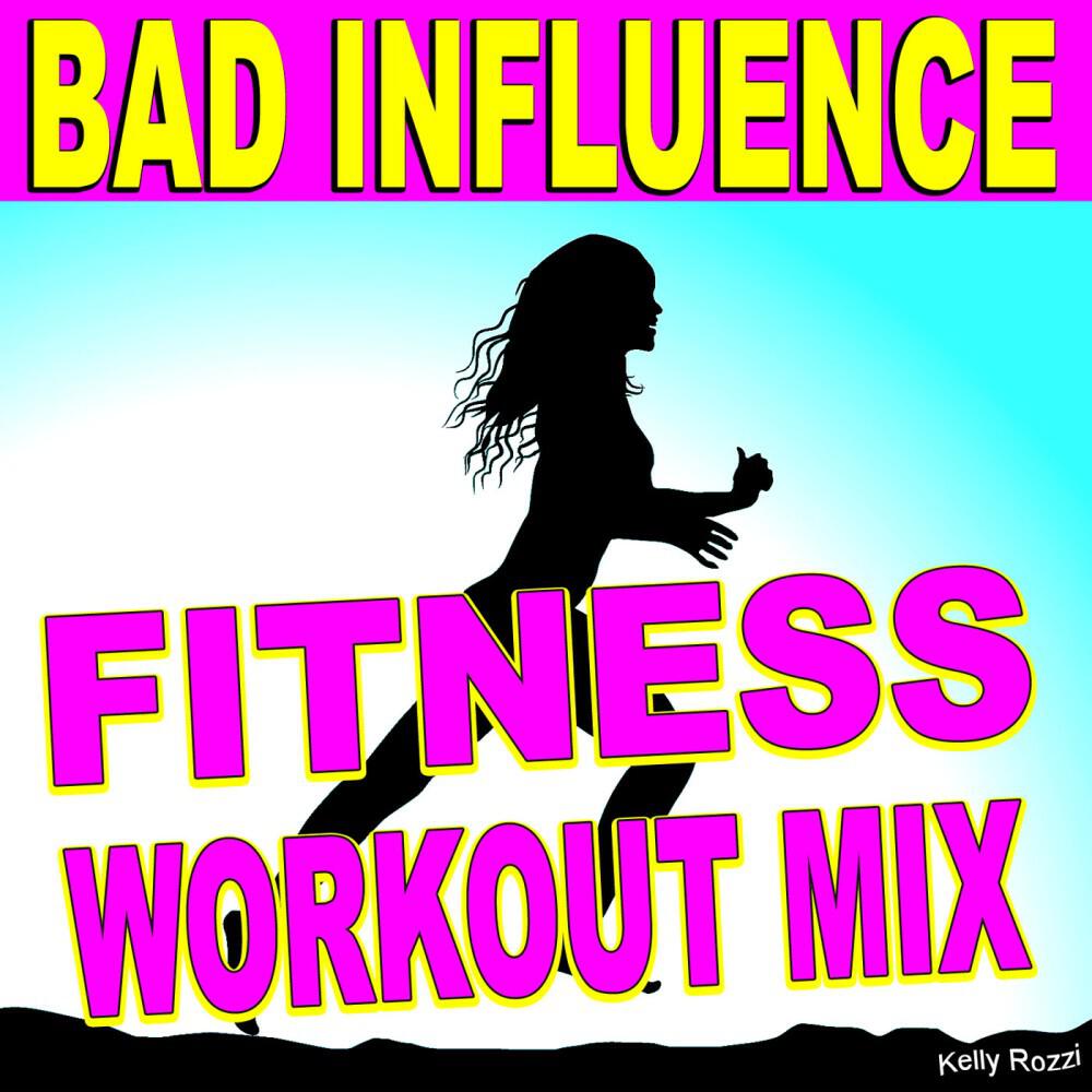 Kelly Rozzi - Bad Influence (Fitness Workout Mix)
