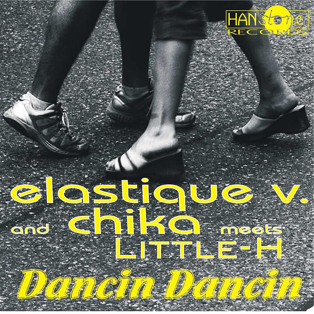 Chika, Elastique V. & Little-H - Dancin Dancin (First Mix)
