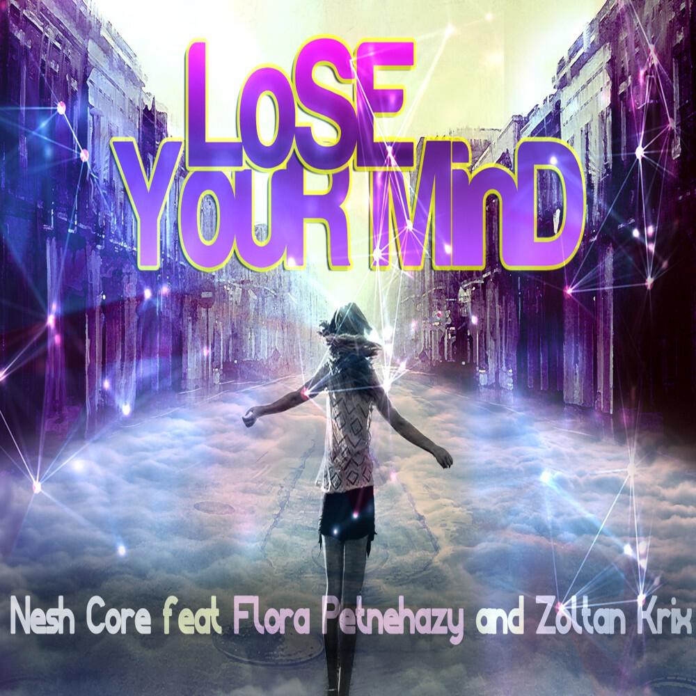 Nesh Core feat. Flora Petnehazy & Zoltan Krix - Lose Your Mind (Radio Edit)