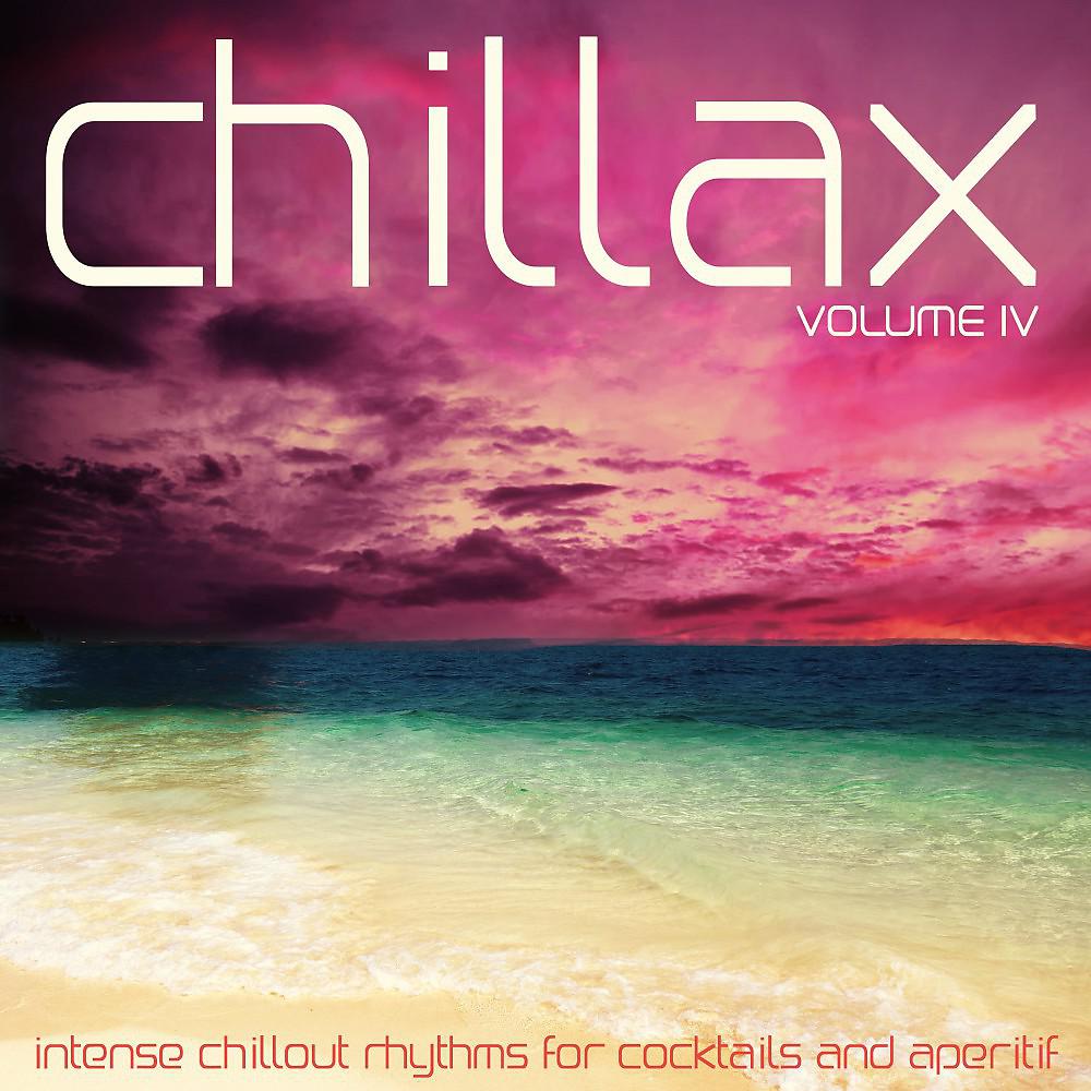 Постер альбома Chillax, Vol. 4 (Intense Rhythms for Cocktails and Aperitif)