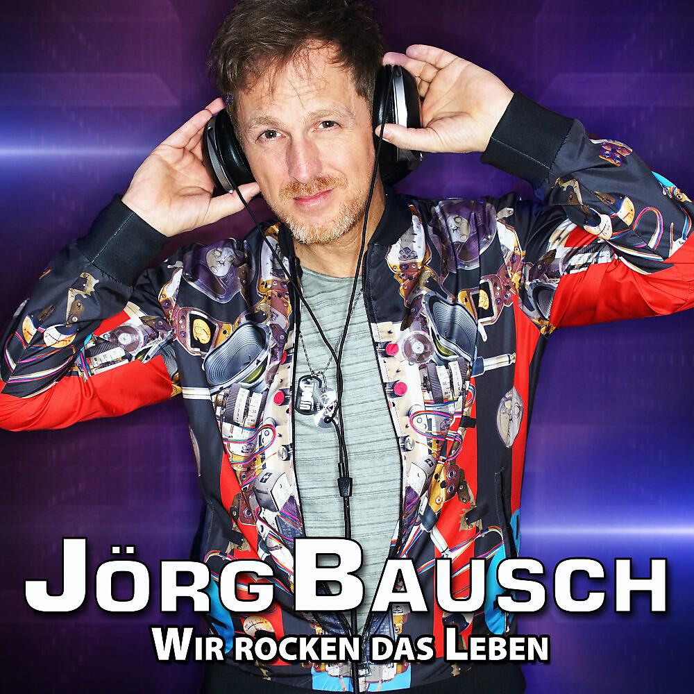Jörg Bausch - Wir rocken das Leben