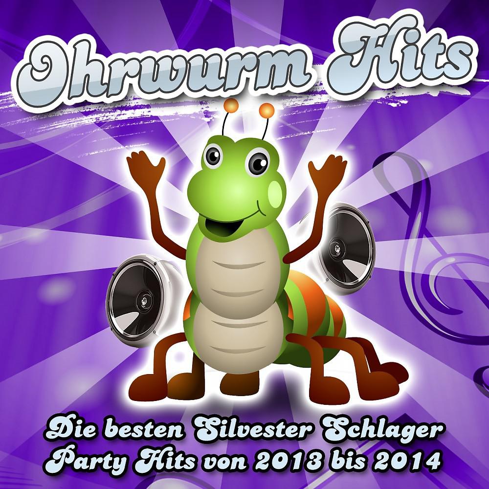 Постер альбома Ohrwurm Hits - Die besten Silvester Schlager Party Hits von 2013 bis 2014