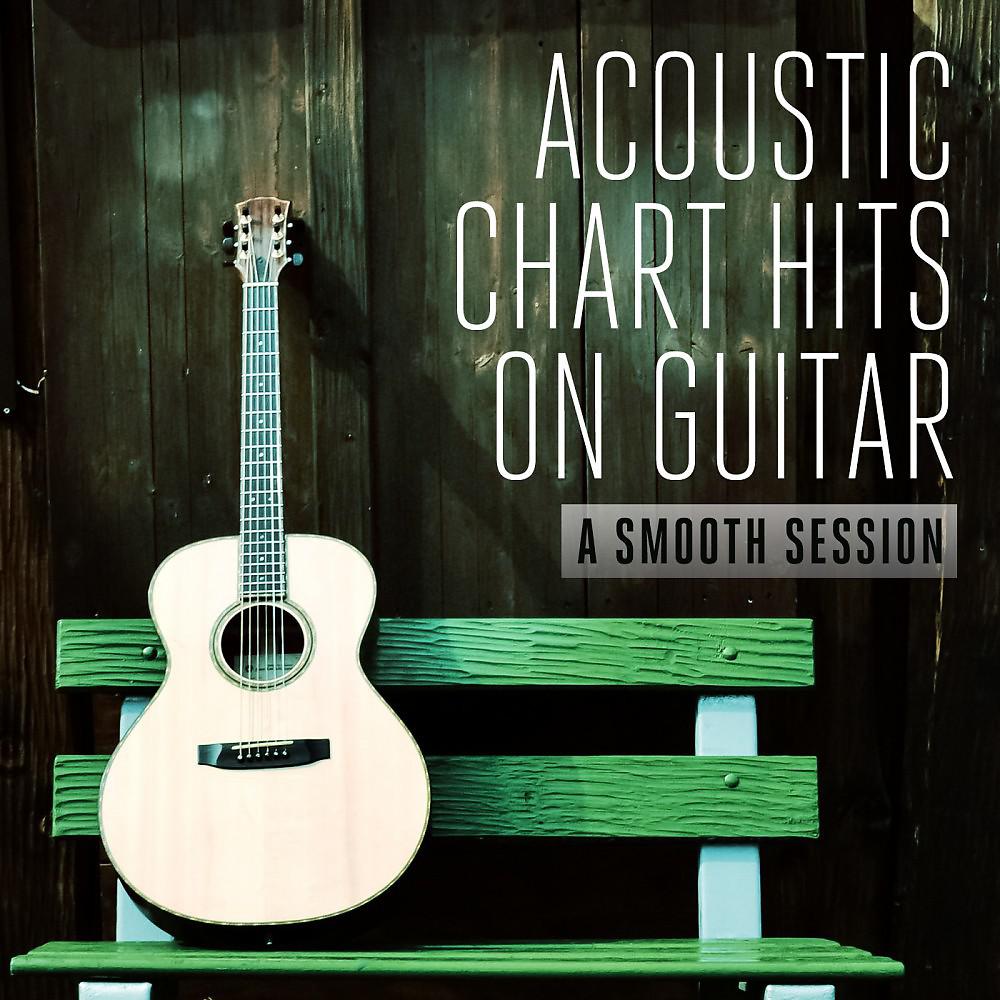 Постер альбома Acoustic Chart Hits on Guitar (A Smooth Session)