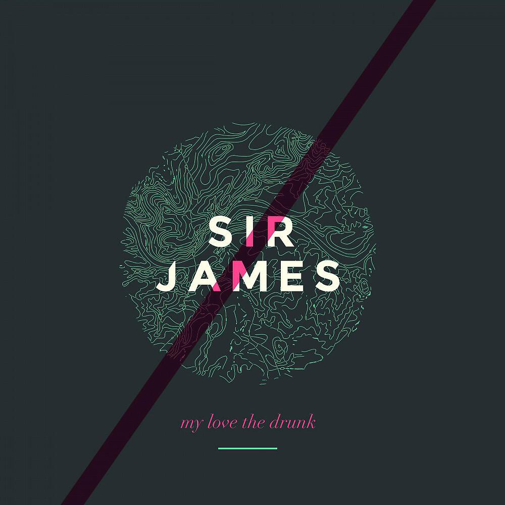 Sir James - My Love the Drunk