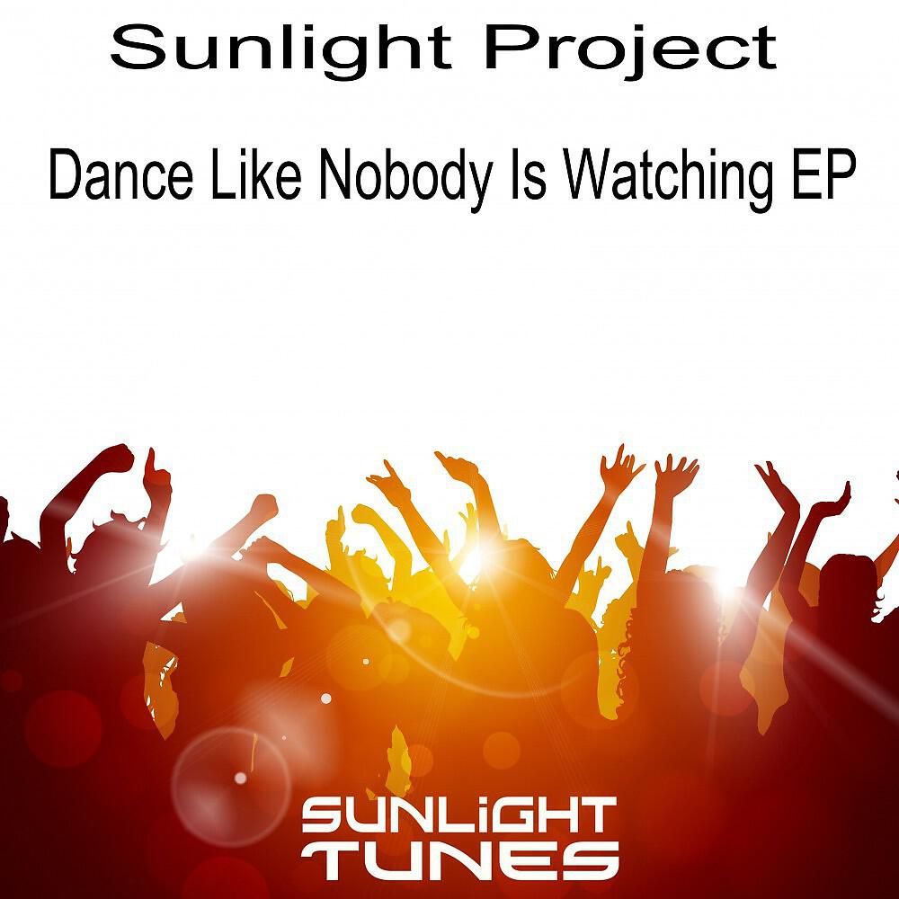 Sunlight Project - Dance Like Nobody Is Watching