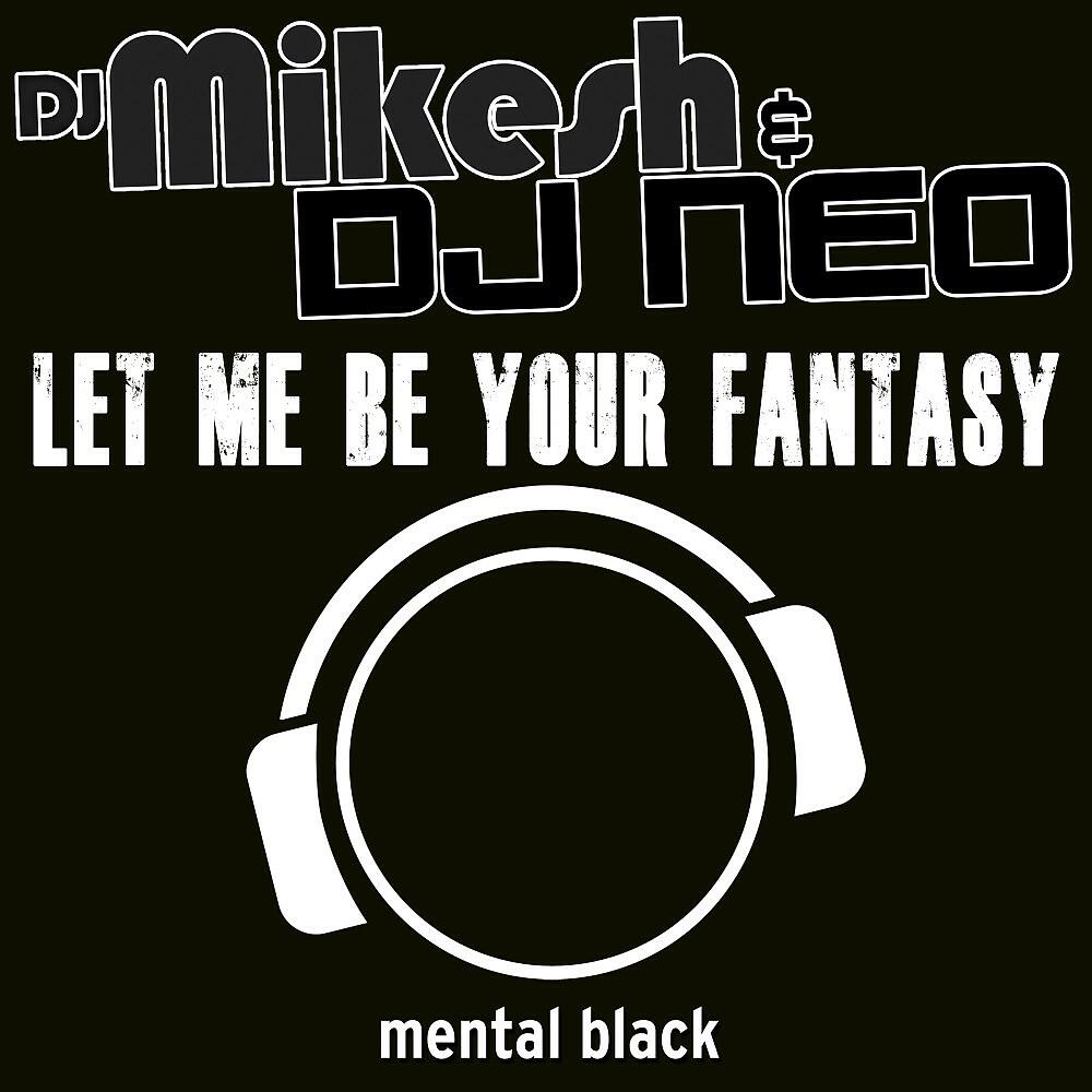 DJ Mikesh & DJ Neo - Let Me Be Your Fantasy (Hardstyle Mix)