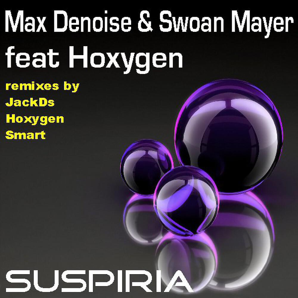 Max Denoise & Swoan Mayer Feat Hoxygen - Suspiria (Jackds Remix)