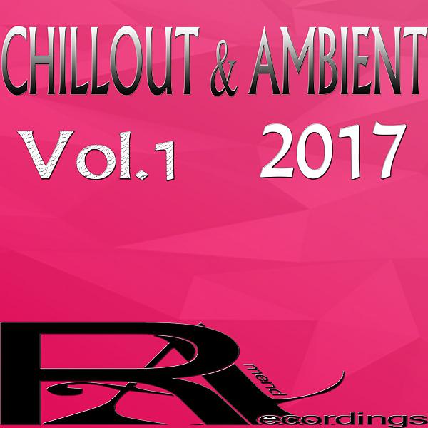Постер альбома CHILLOUT & AMBIENT 2017 (Vol.1)
