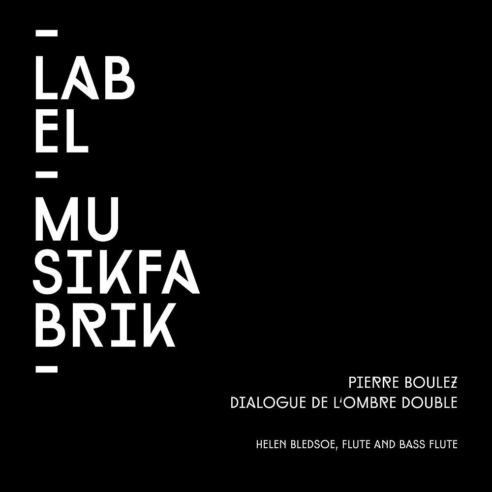 Постер альбома Boulez: Dialogue de l'ombre double (Arranged for Flute and Tape by Helen Bledsoe)