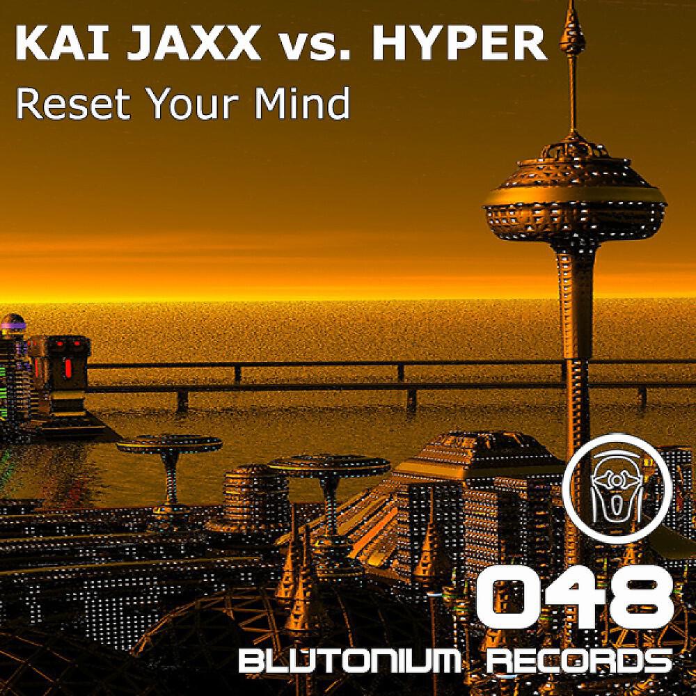 Kai Jaxx vs. Hyper - Reset Your Mind (DJ Session One vs LeBrisc Remix)