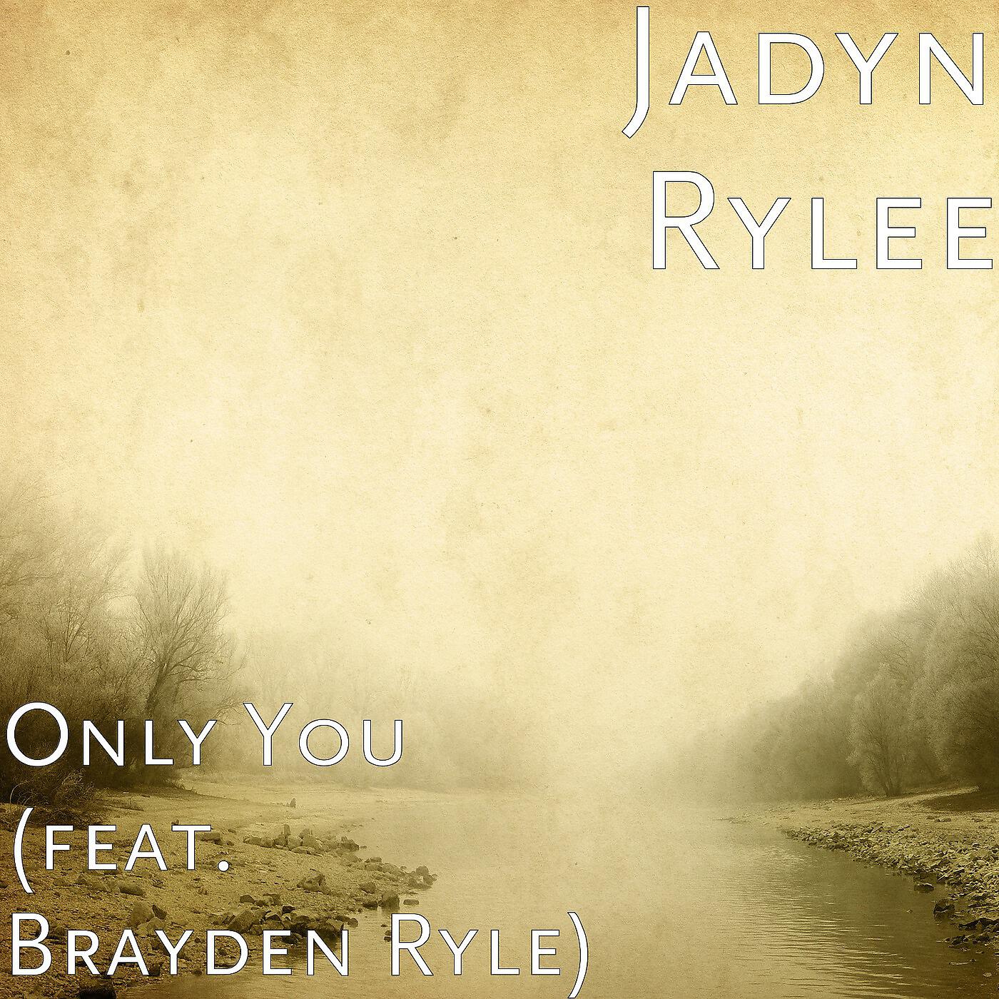 Jadyn Rylee - Only You (feat. Brayden Ryle)