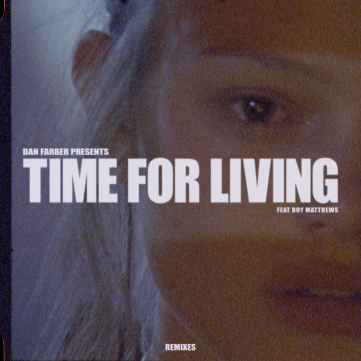 Dan Farber - Time for Living (feat. Boy Matthews) [Wankelmut Remix]