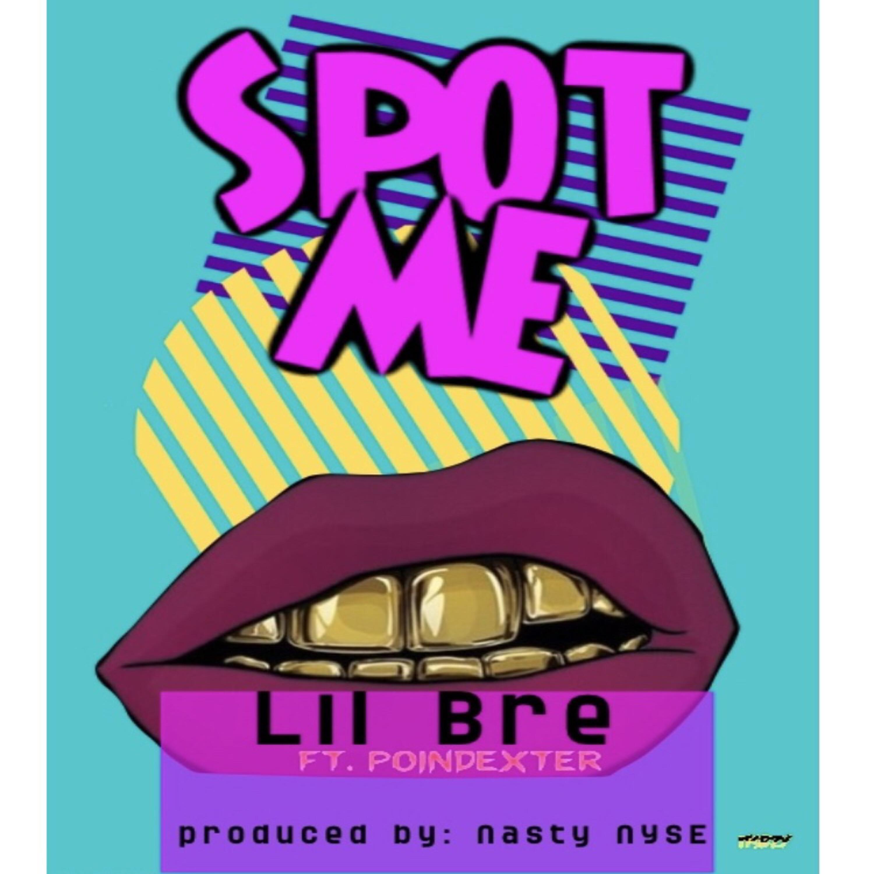 Lil Bre - Spot Me (feat. Poindexter)