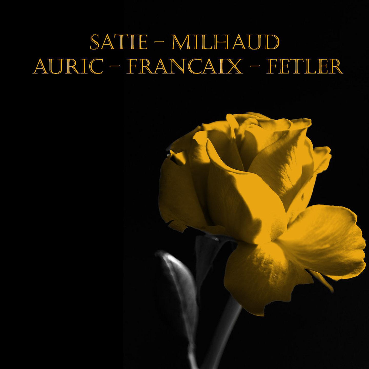 Постер альбома Satie - Milhaud - Auric - Francaix - Fetler