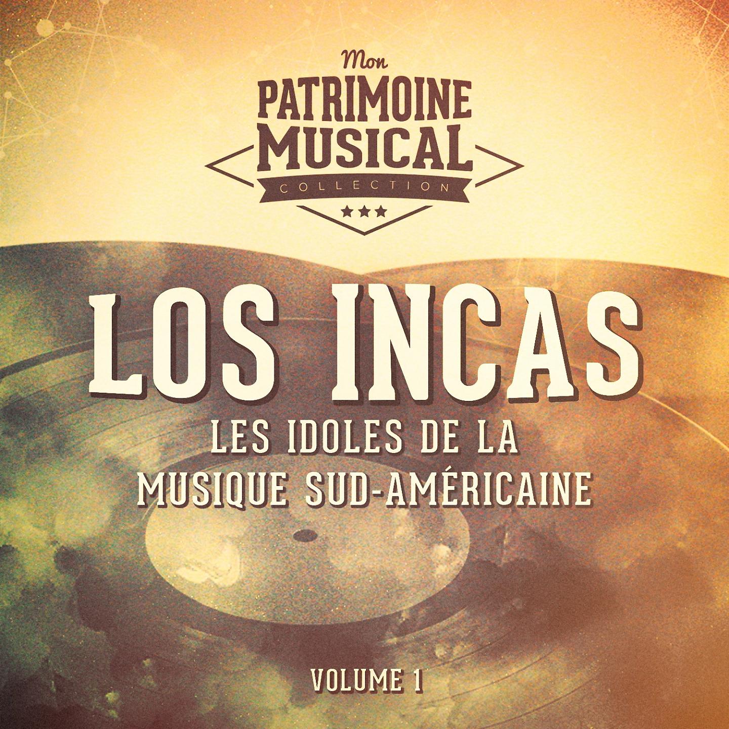 Постер альбома Les Idoles de la Musique Sud-Américaine: Los Incas, Vol. 1