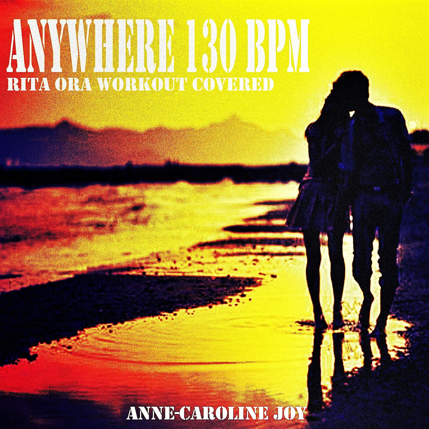 Anne-Caroline Joy - Anywhere 130 BPM (Karaoke Instrumental Rita Ora Workout Covered)