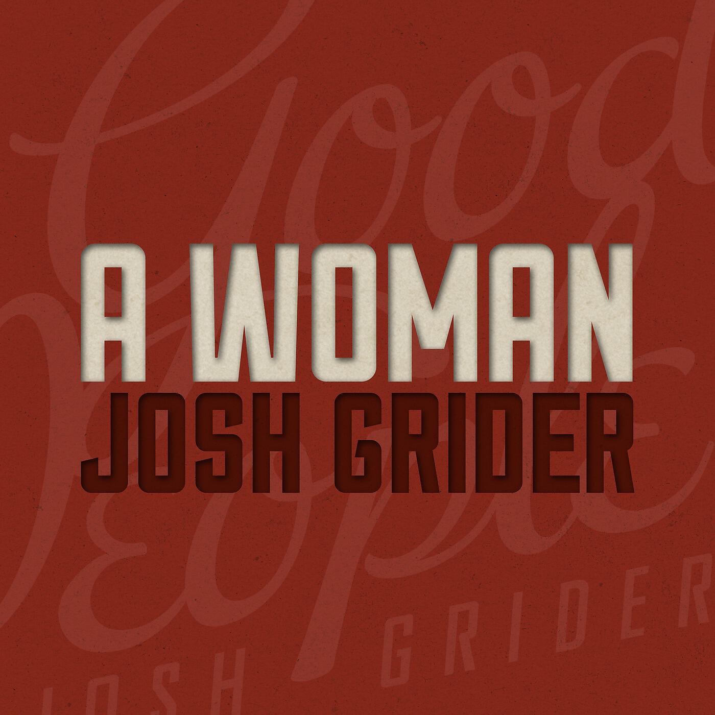 Josh Grider - A Woman