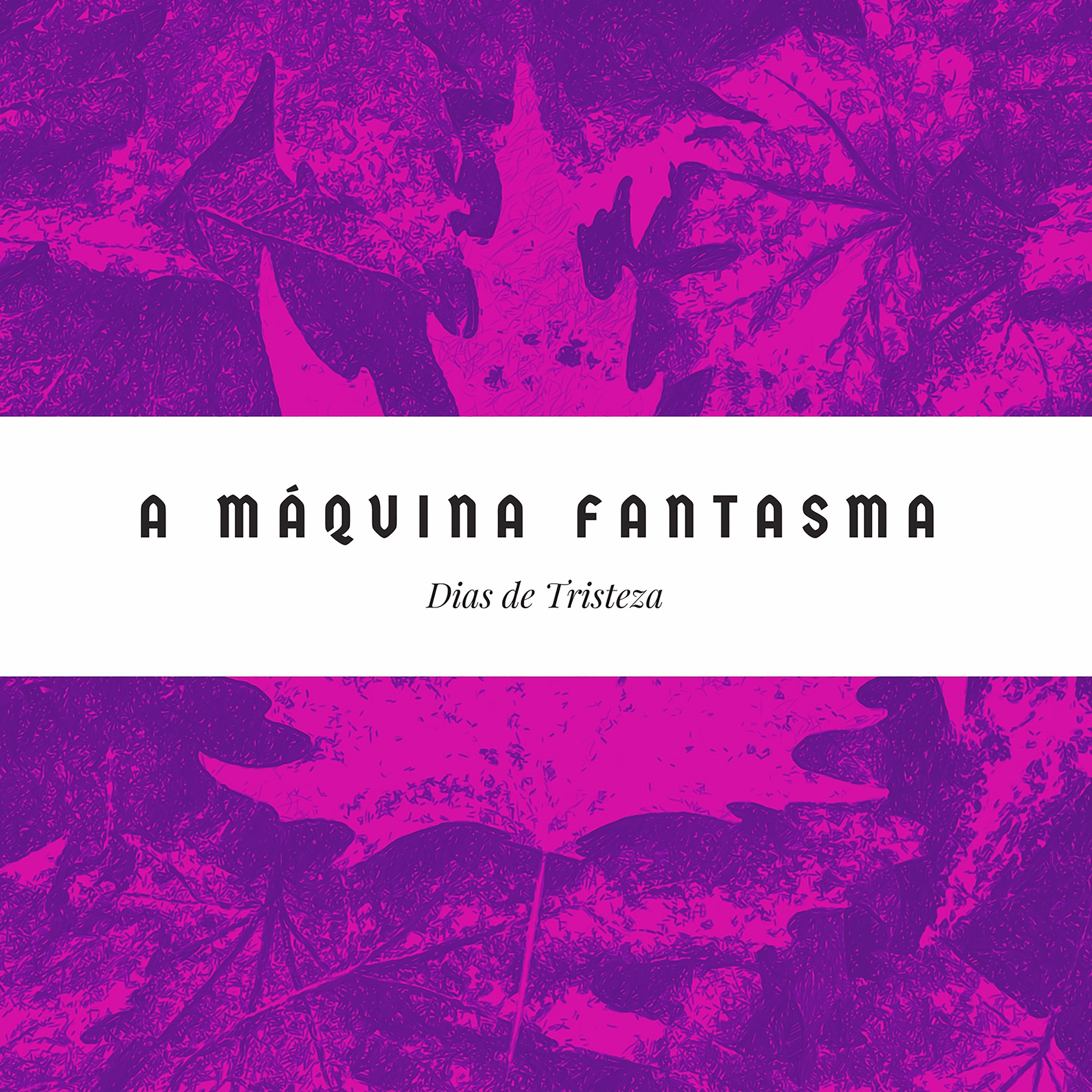 A Máquina Fantasma - Estes Dias De Amargura Onde Encontro Minha Alma despedaçada