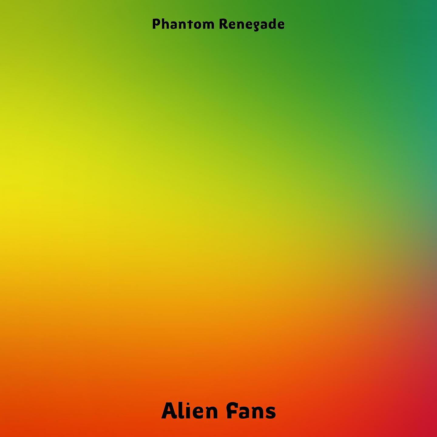 Phantom Renegade - Alien Fans