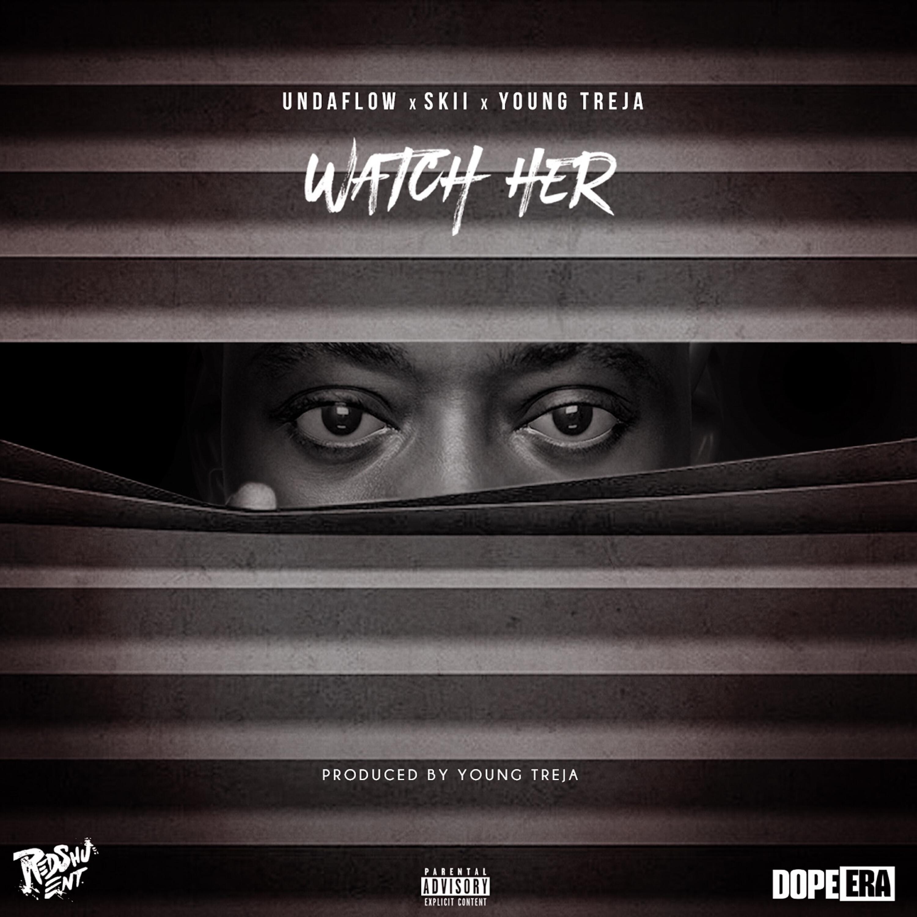 Undaflow - Watch Her (feat. Skii & Young Treja)