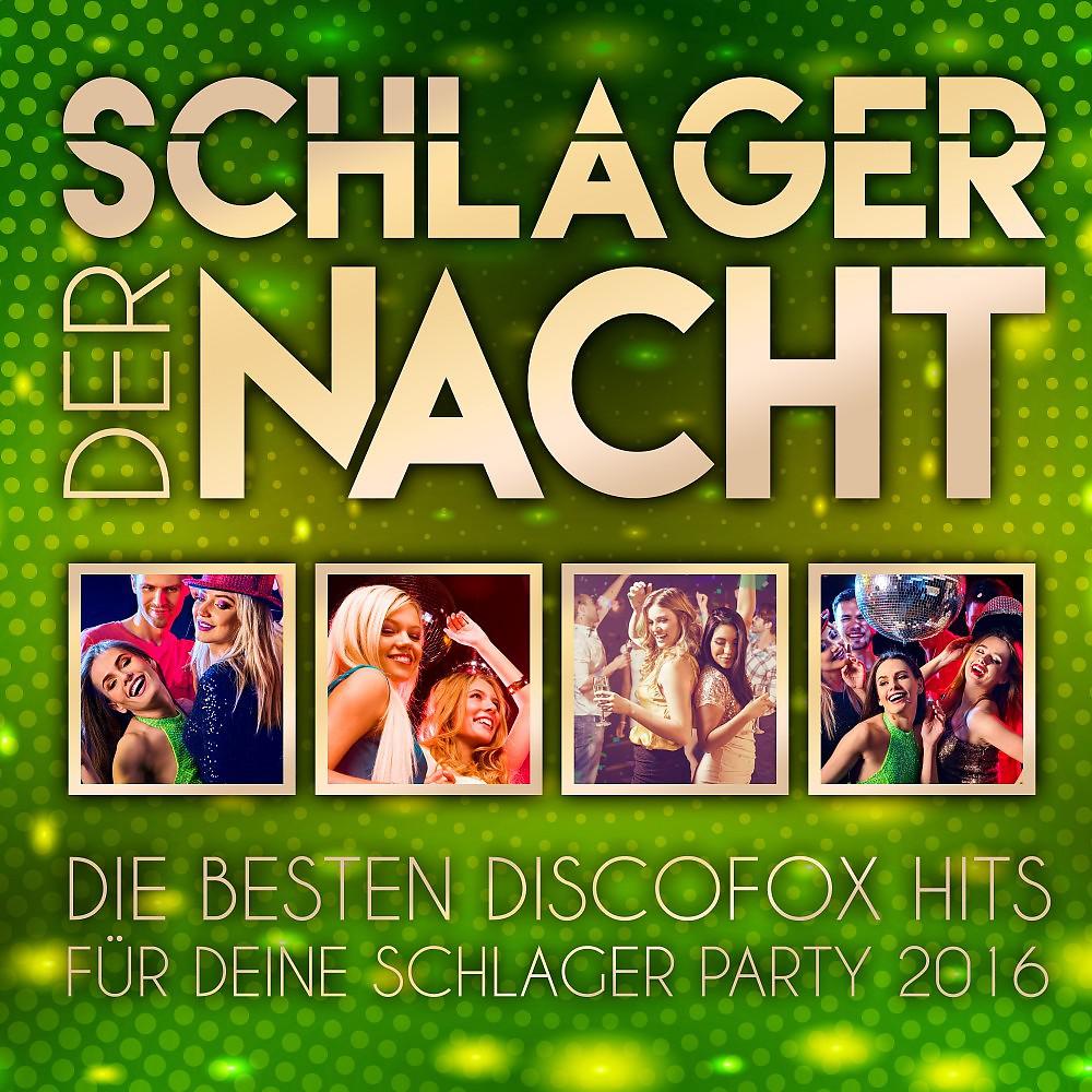 Постер альбома Schlager der Nacht - Die besten Discofox Hits für deine Schlager Party 2016