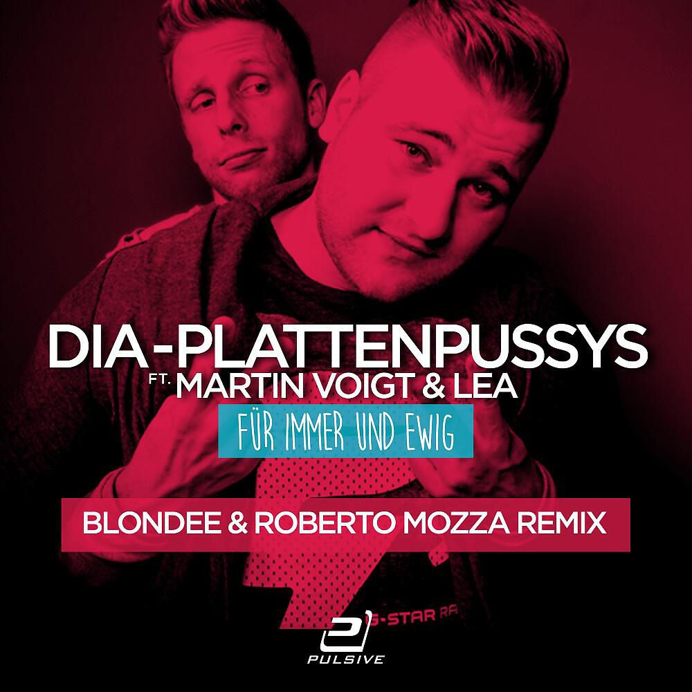 DIA - Plattenpussys feat. Martin Voigt & LEA - Für Immer Und Ewig (Blondee & Roberto Mozza Remix)
