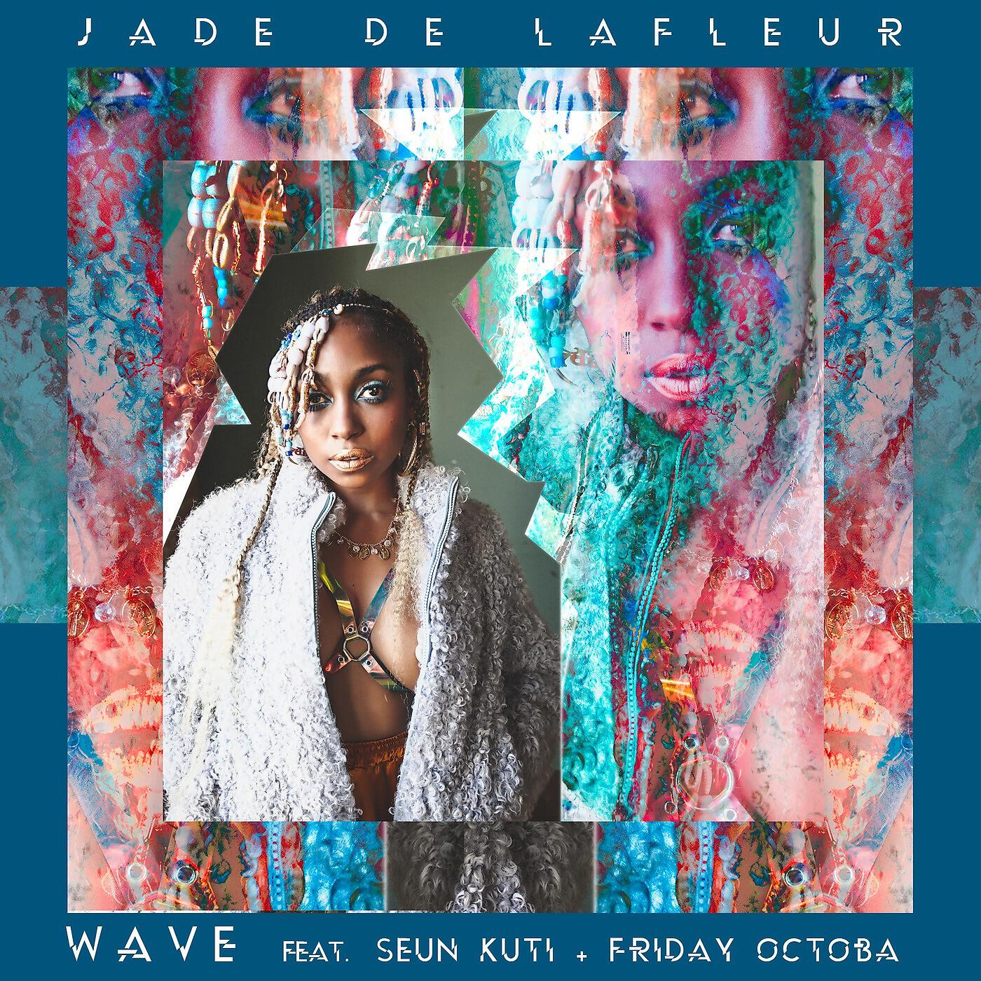 Jade De LaFleur - Wave (feat. Seun Kuti & Friday Octoba)