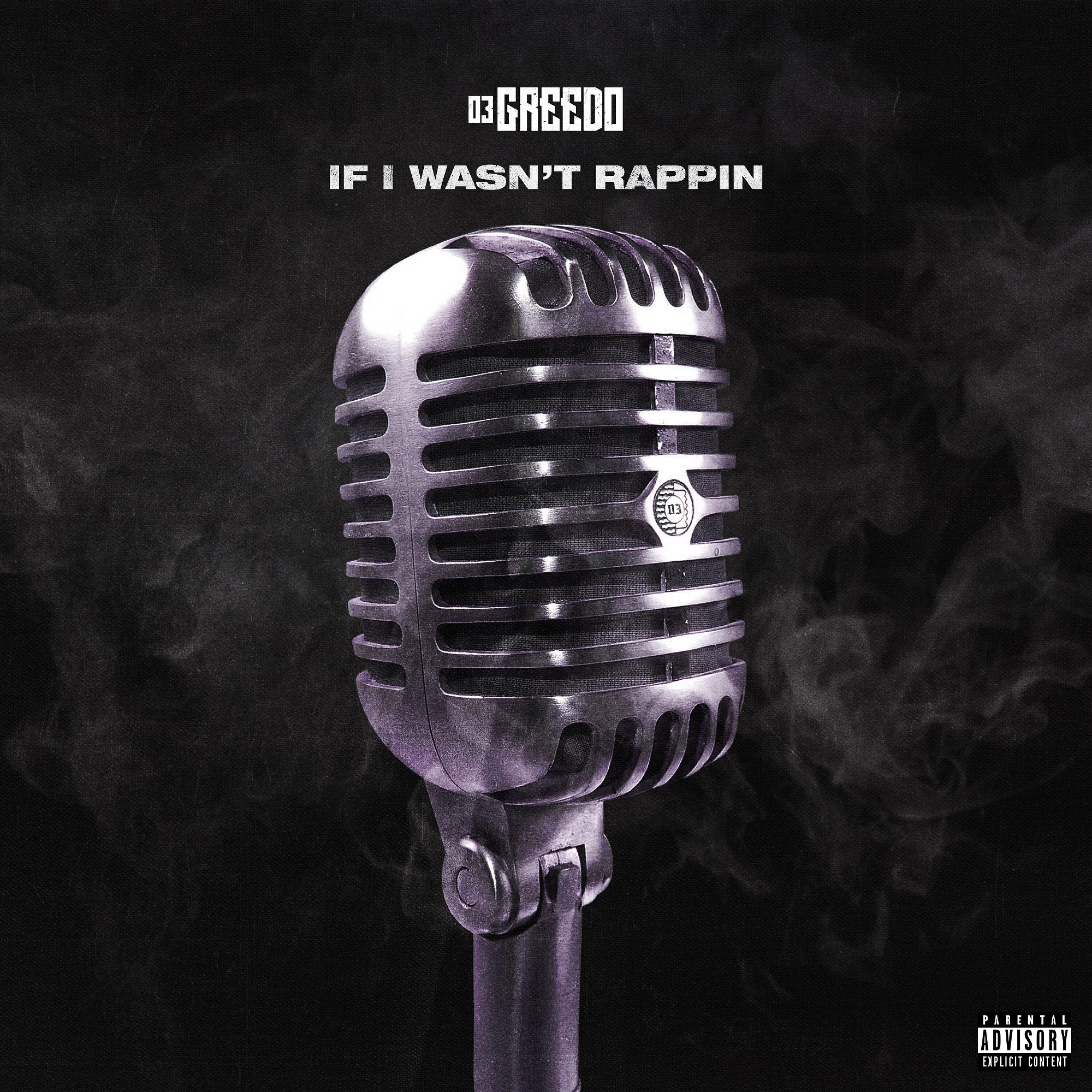 03 Greedo - If I Wasn't Rappin'