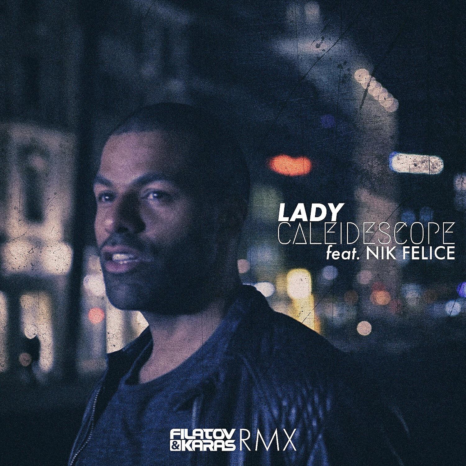 CALEIDESCOPE - Lady feat. Nik Felice (Filatov, Karas RMX)