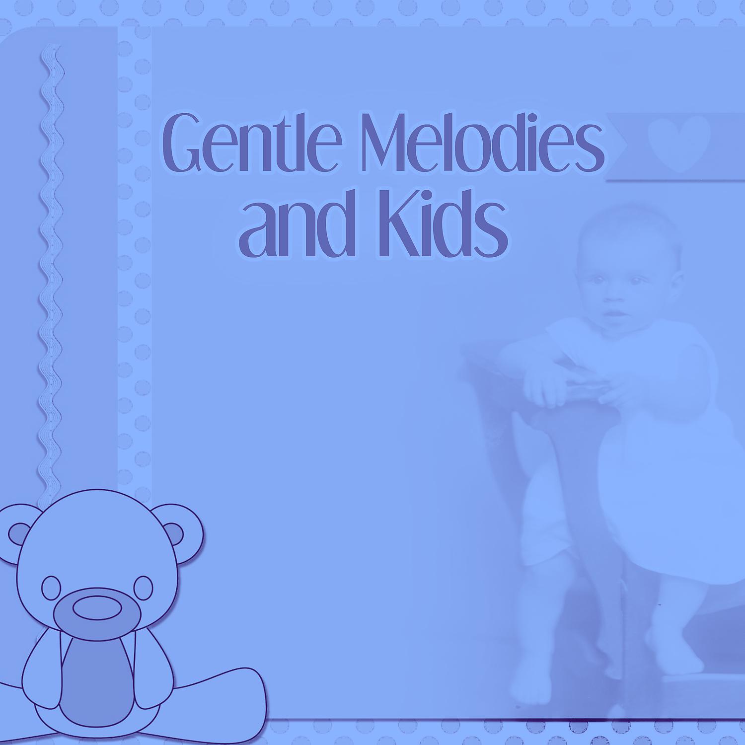 Постер альбома Gentle Melodies and Kids – Calm Lullabies for Baby, Bedtime, Classical Songs at Night, Soothing Time