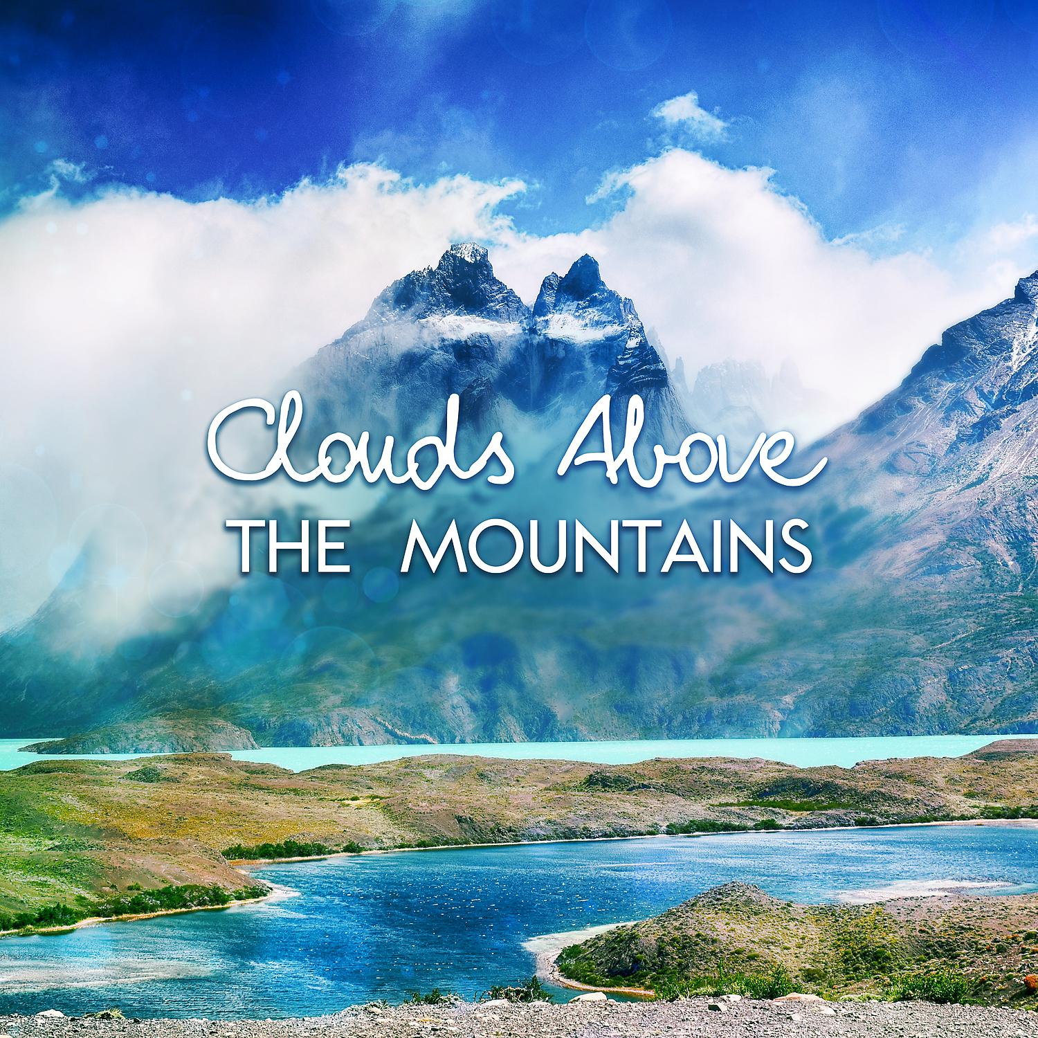 Постер альбома Clouds Above the Mountains: Magical Timeless Sounds for Relaxation