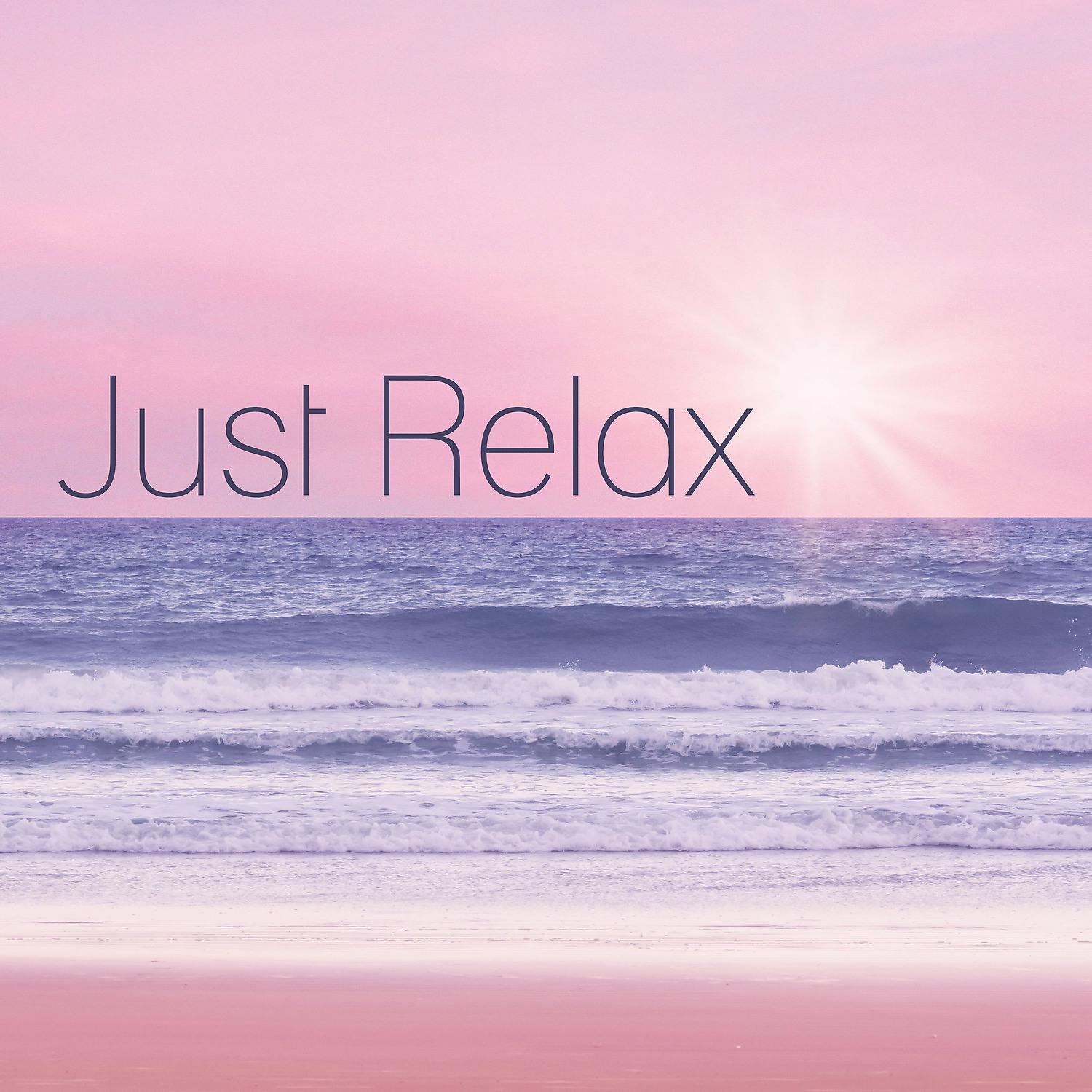 Постер альбома Just Relax – Take Positive Energy to the Rest Day, Relax and Listen Music, Ambient Sounds