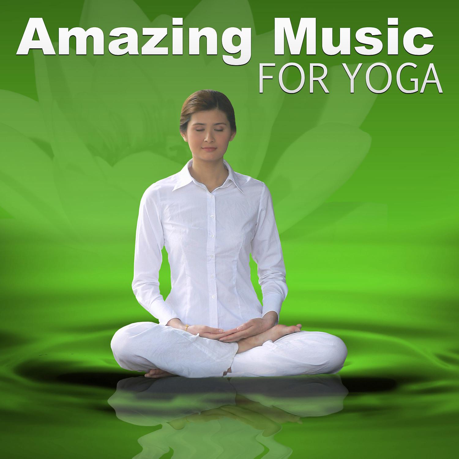 Постер альбома Amazing Music for Yoga – Yoga Practise, Best Meditation Music, Awesome Yoga Postures