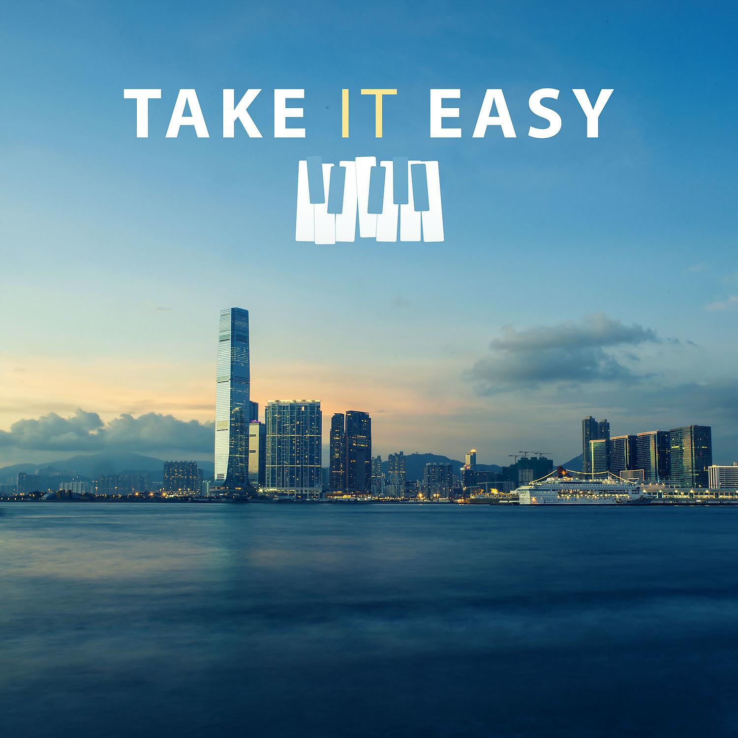 Постер альбома Take It Easy – Music to Calm Down, Jazz for Relaxation, Piano Bar, Smooth Jazz, Mellow Jazz, Calming Sounds