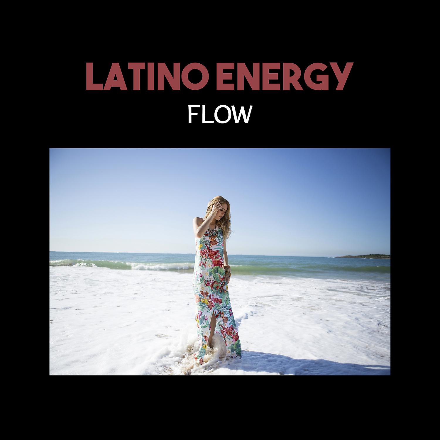 Постер альбома Latino Energy Flow – Summer 2017 Hits, Viva Latino Party, Tropical Rhythms Vibes, Hot Dancefloor