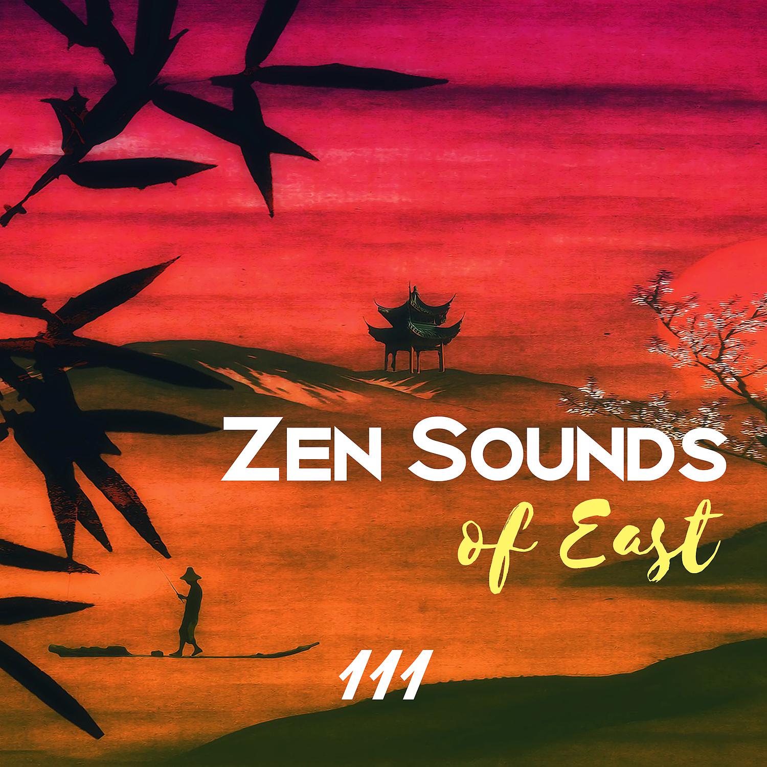 Постер альбома Zen Sounds of East: 111 Pure Relax Sounds for Yoga Classes & Mindfulness Meditation, Ambient Healing Therapy, Asian Spa Relaxation, Songs for Mental Wellbeing