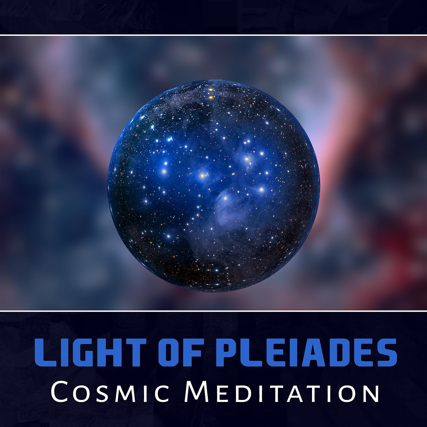 Постер альбома Light of Pleiades: Cosmic Meditation – 50 Focus Music, Awareness in You, Universe Om Space, Voyage Dreaming