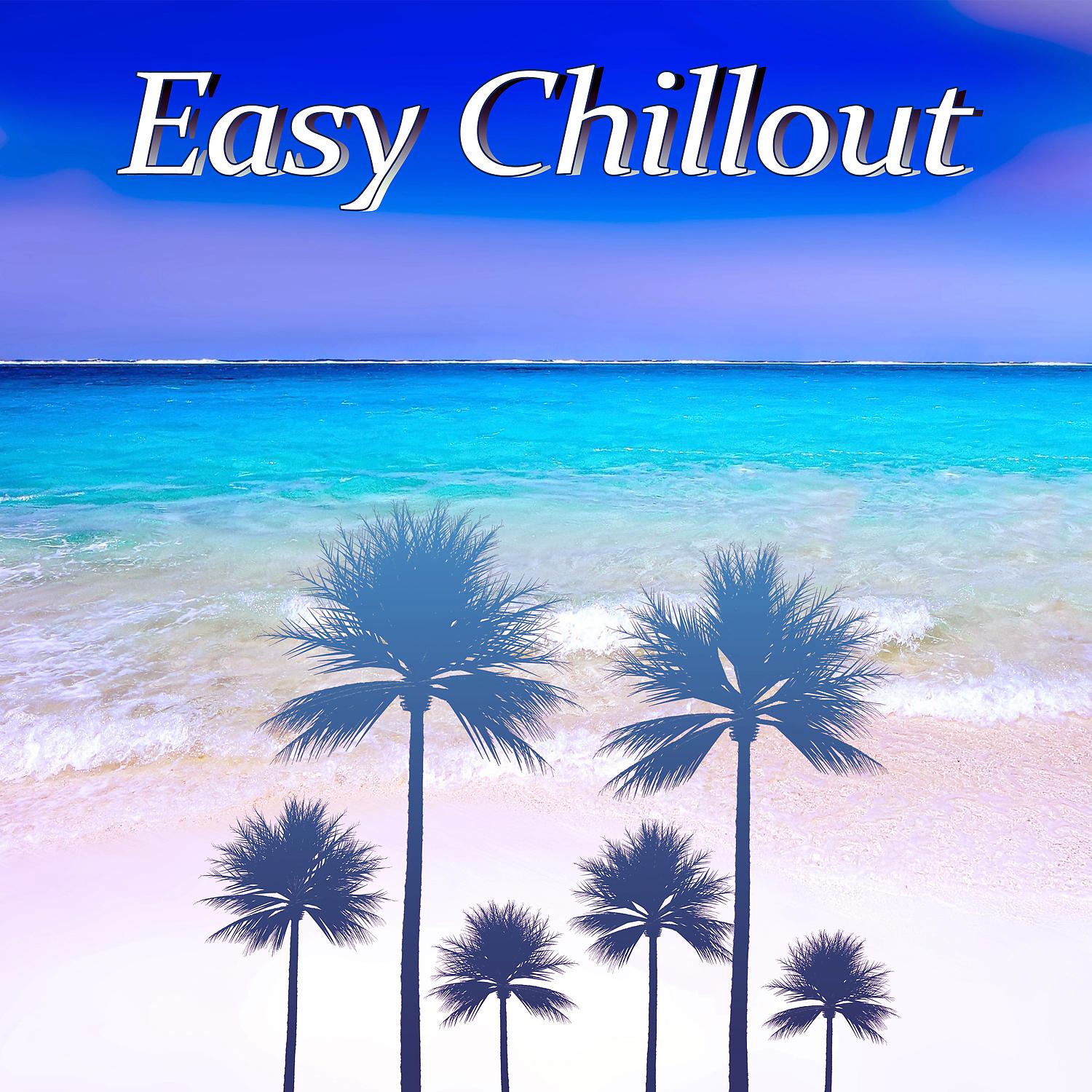 Постер альбома Easy Chillout – Deep Chillout Music, Electronic Trance, Chill Out Music, Summer Solstice, Chill Tone, Holiday Chill Out